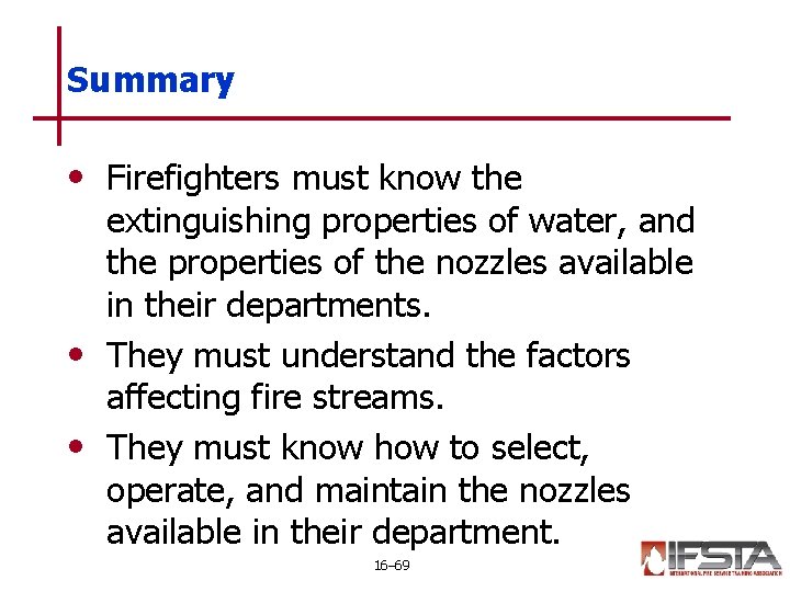 Summary • Firefighters must know the extinguishing properties of water, and the properties of Summary • Firefighters must know the extinguishing properties of water, and the properties of