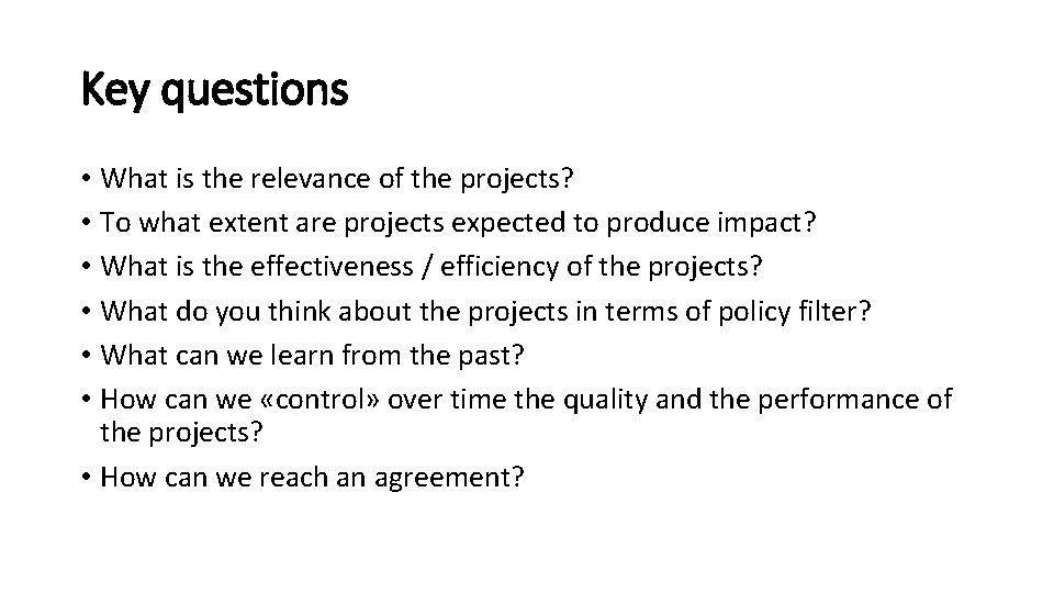 Key questions • What is the relevance of the projects? • To what extent