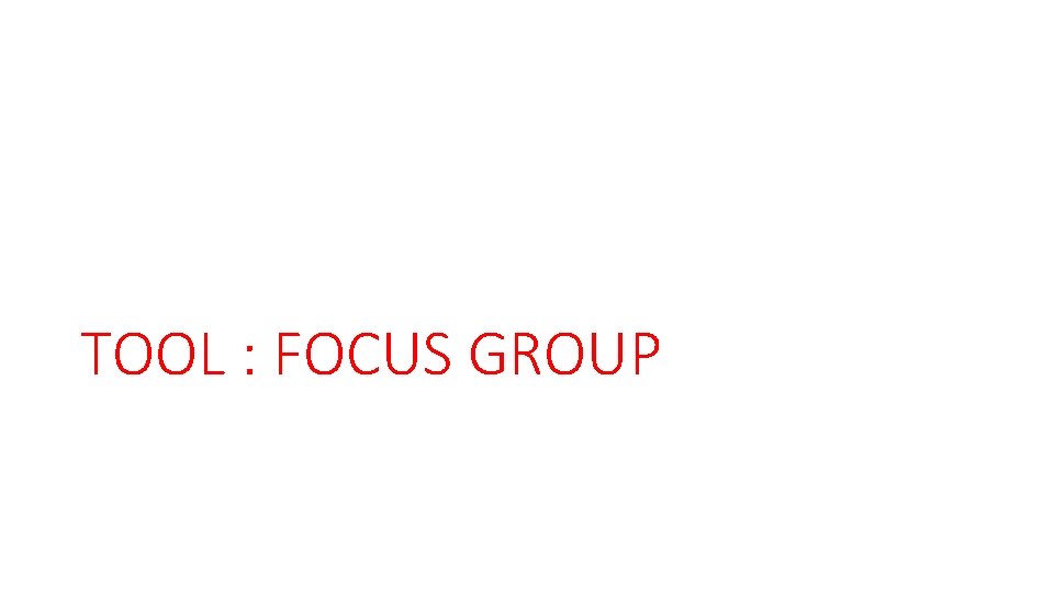 TOOL : FOCUS GROUP 