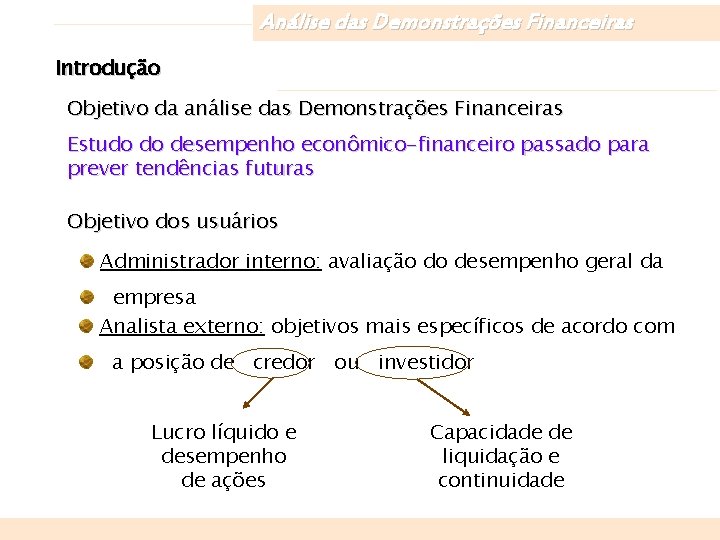 Análise das Demonstrações Financeiras Introdução Objetivo da análise das Demonstrações Financeiras Estudo do desempenho