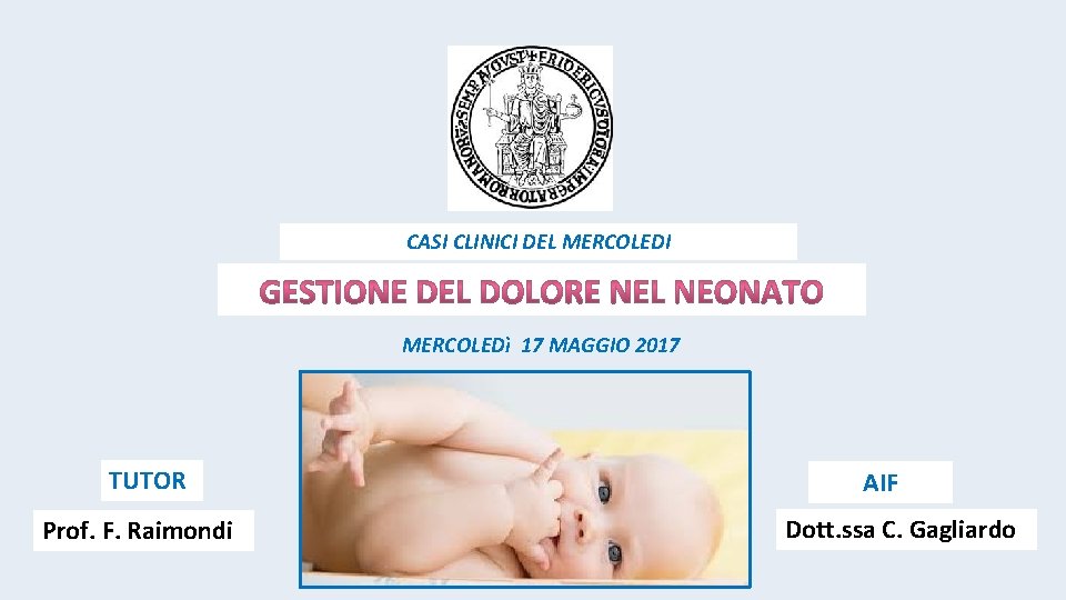 CASI CLINICI DEL MERCOLEDI MERCOLEDì 17 MAGGIO 2017 TUTOR Prof. F. Raimondi AIF Dott.