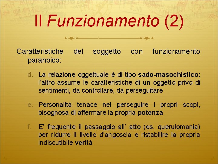 Il Funzionamento (2) Caratteristiche paranoico: del soggetto con funzionamento d. La relazione oggettuale è