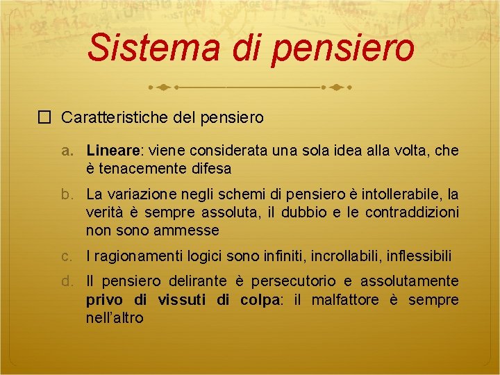 Sistema di pensiero � Caratteristiche del pensiero a. Lineare: viene considerata una sola idea