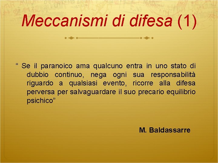 Meccanismi di difesa (1) “ Se il paranoico ama qualcuno entra in uno stato