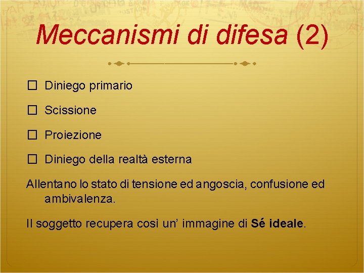 Meccanismi di difesa (2) � Diniego primario � Scissione � Proiezione � Diniego della