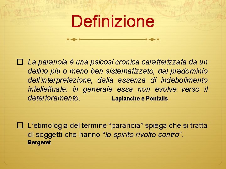 Definizione � La paranoia è una psicosi cronica caratterizzata da un delirio più o