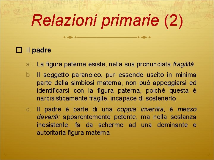 Relazioni primarie (2) � Il padre a. La figura paterna esiste, nella sua pronunciata