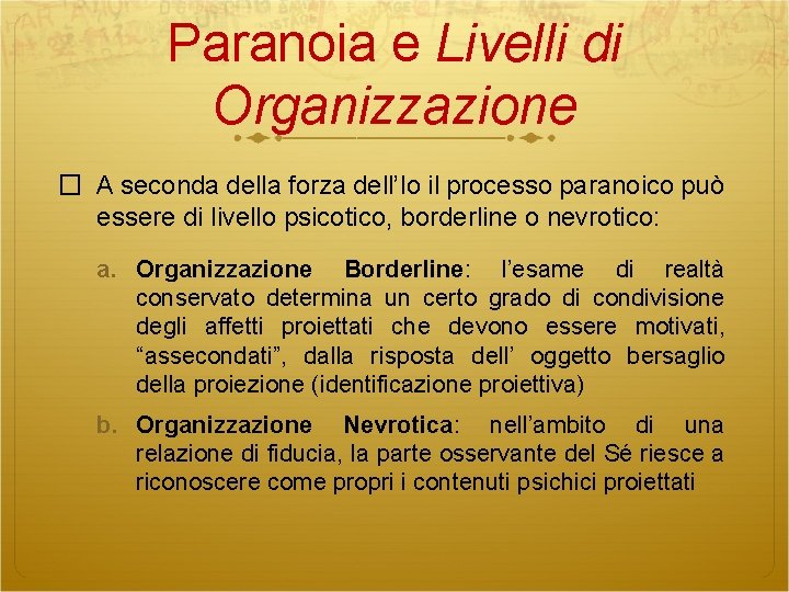 Paranoia e Livelli di Organizzazione � A seconda della forza dell’Io il processo paranoico