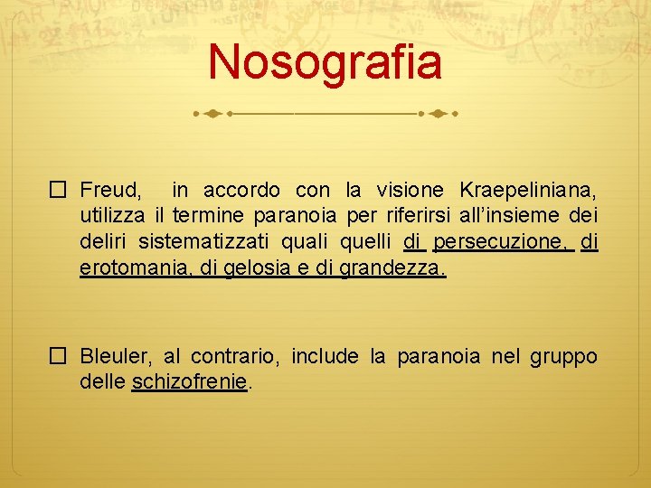 Nosografia � Freud, in accordo con la visione Kraepeliniana, utilizza il termine paranoia per