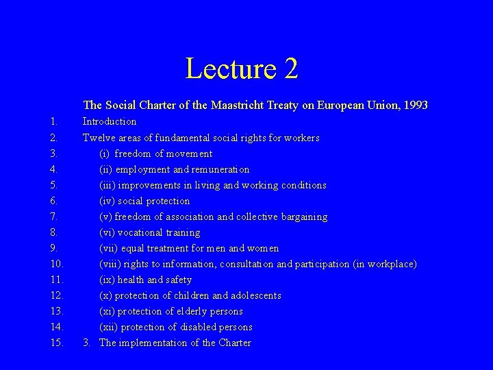 Lecture 2 The Social Charter of the Maastricht Treaty on European Union, 1993 1.