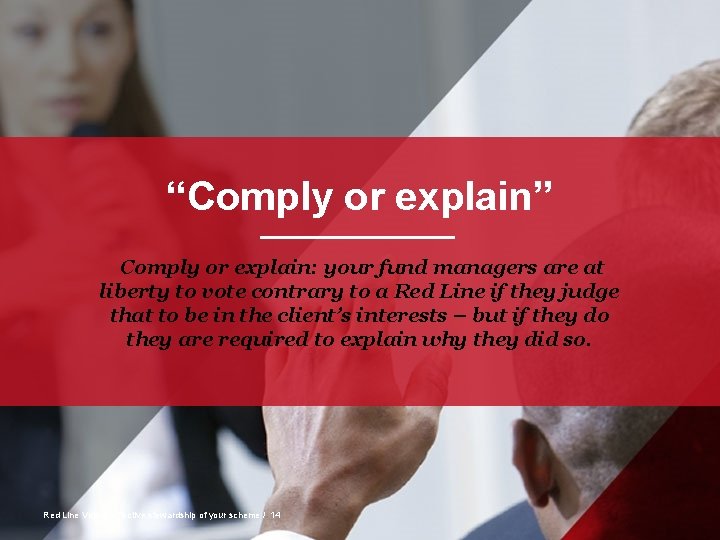 “Comply or explain” Comply or explain: your fund managers are at liberty to vote