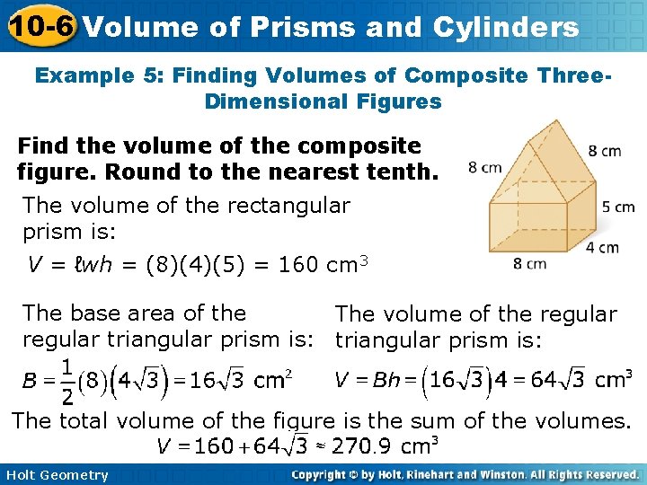 10 -6 Volume of Prisms and Cylinders Example 5: Finding Volumes of Composite Three. 10 -6 Volume of Prisms and Cylinders Example 5: Finding Volumes of Composite Three.