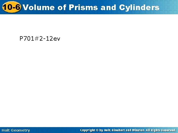 10 -6 Volume of Prisms and Cylinders P 701#2 -12 ev Holt Geometry 10 -6 Volume of Prisms and Cylinders P 701#2 -12 ev Holt Geometry