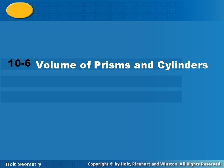 10 -6 Volume of Prisms and Cylinders Holt Geometry 10 -6 Volume of Prisms and Cylinders Holt Geometry