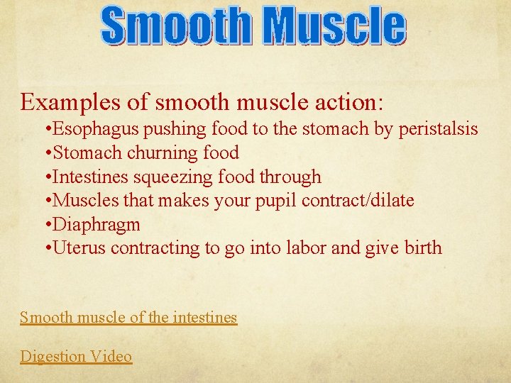 Examples of smooth muscle action: • Esophagus pushing food to the stomach by peristalsis