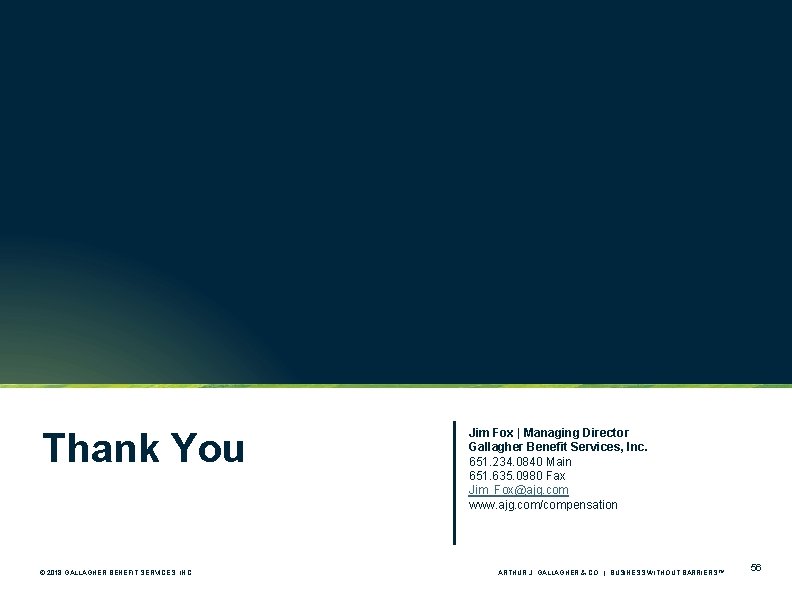 Thank You © 2018 GALLAGHER BENEFIT SERVICES, INC. Jim Fox | Managing Director Gallagher Thank You © 2018 GALLAGHER BENEFIT SERVICES, INC. Jim Fox | Managing Director Gallagher