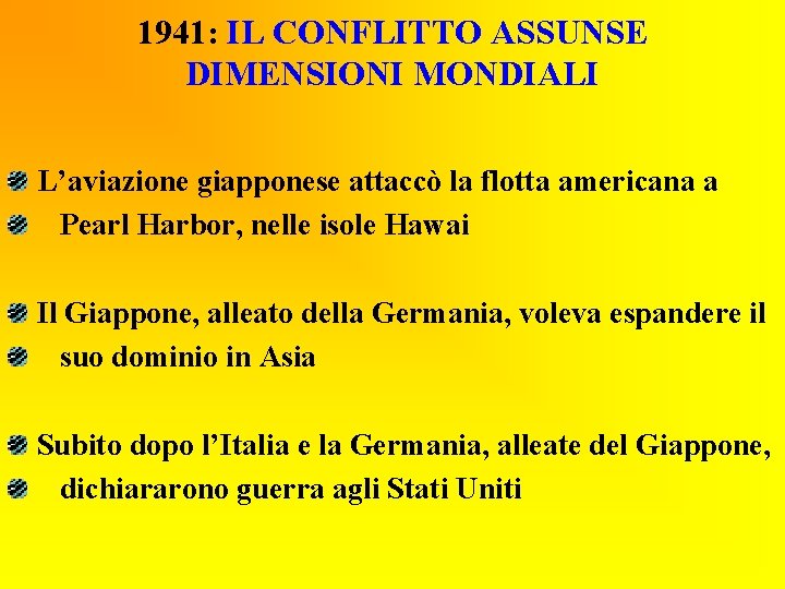 1941: IL CONFLITTO ASSUNSE DIMENSIONI MONDIALI L’aviazione giapponese attaccò la flotta americana a Pearl