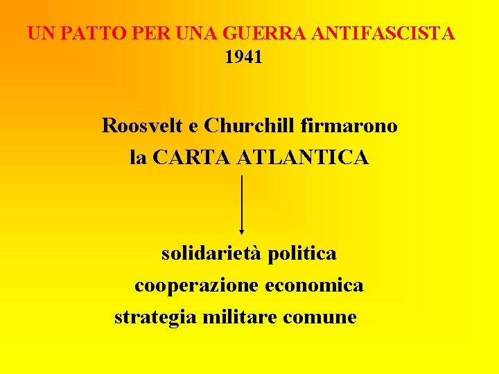 UN PATTO PER UNA GUERRA ANTIFASCISTA 1941 Roosvelt e Churchill firmarono la CARTA ATLANTICA