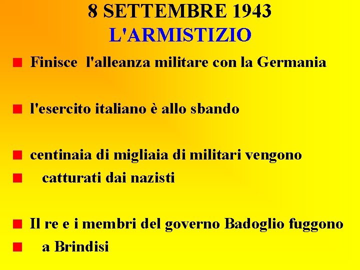 8 SETTEMBRE 1943 L'ARMISTIZIO Finisce l'alleanza militare con la Germania l'esercito italiano è allo