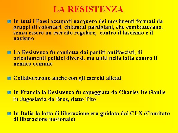 LA RESISTENZA In tutti i Paesi occupati nacquero dei movimenti formati da gruppi di