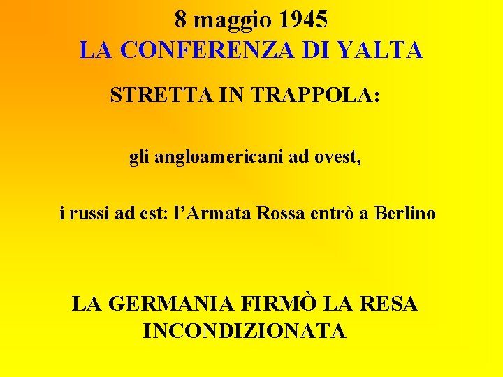 8 maggio 1945 LA CONFERENZA DI YALTA STRETTA IN TRAPPOLA: gli angloamericani ad ovest,