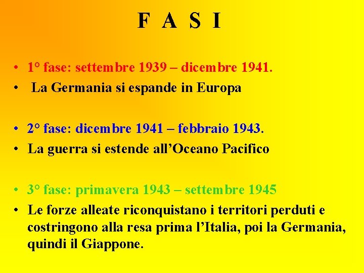 F A S I • 1° fase: settembre 1939 – dicembre 1941. • La