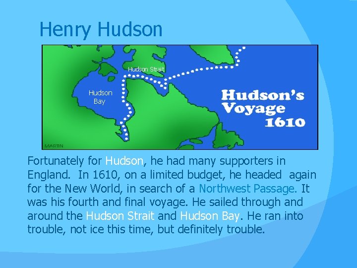 Henry Hudson Strait Hudson Bay Fortunately for Hudson, he had many supporters in England.
