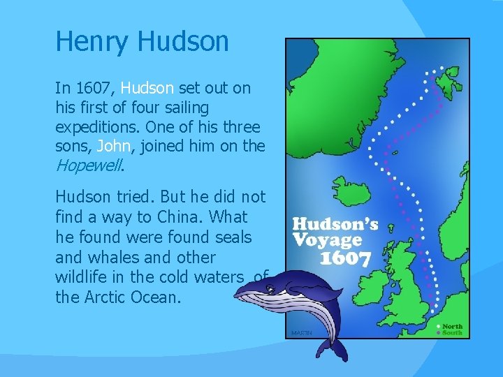 Henry Hudson In 1607, Hudson set out on his first of four sailing expeditions.