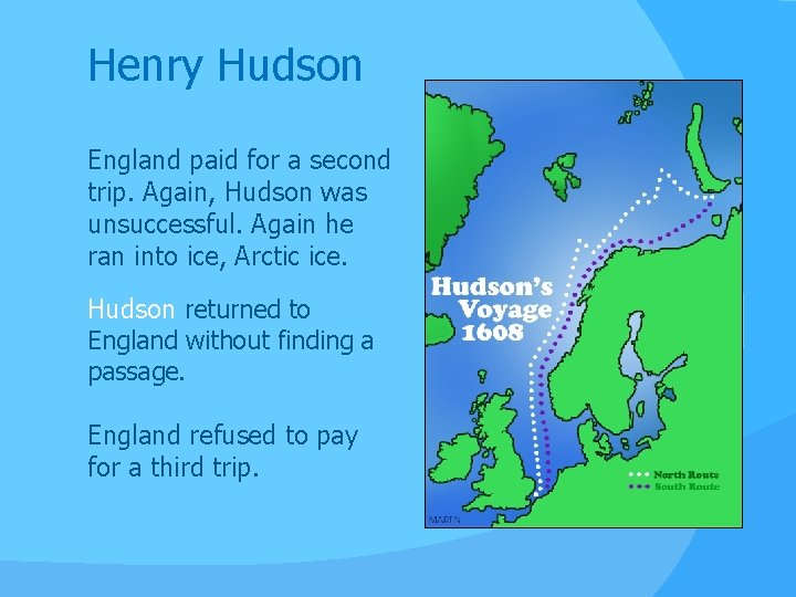 Henry Hudson England paid for a second trip. Again, Hudson was unsuccessful. Again he