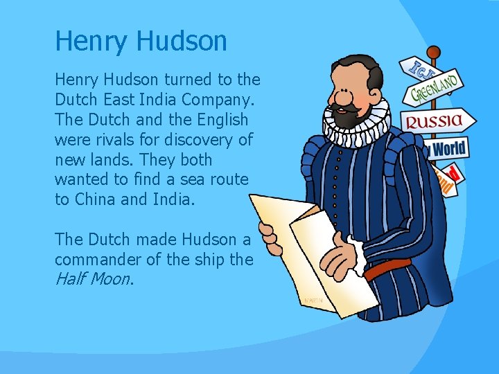 Henry Hudson turned to the Dutch East India Company. The Dutch and the English