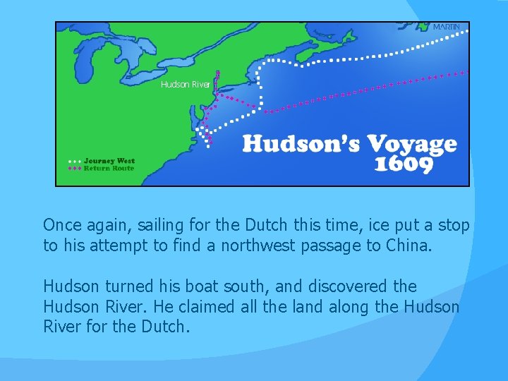 Henry Hudson River Once again, sailing for the Dutch this time, ice put a