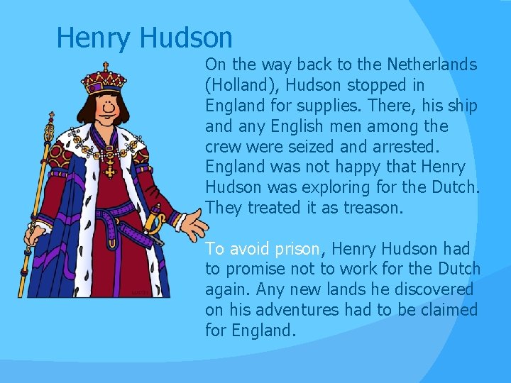 Henry Hudson On the way back to the Netherlands (Holland), Hudson stopped in England