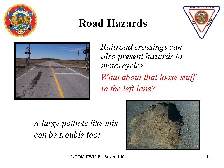 Road Hazards also pre Railroad crossings can also present hazards to motorcycles. What about