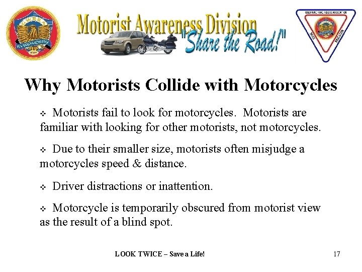 Why Motorists Collide with Motorcycles Motorists fail to look for motorcycles. Motorists are familiar