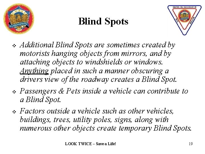 Blind Spots v v v Additional Blind Spots are sometimes created by motorists hanging