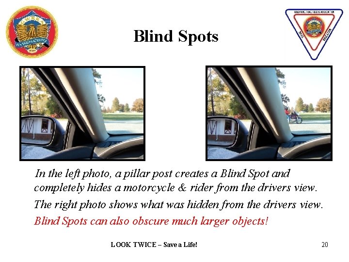 Blind Spots In the left photo, a pillar post creates a Blind Spot and