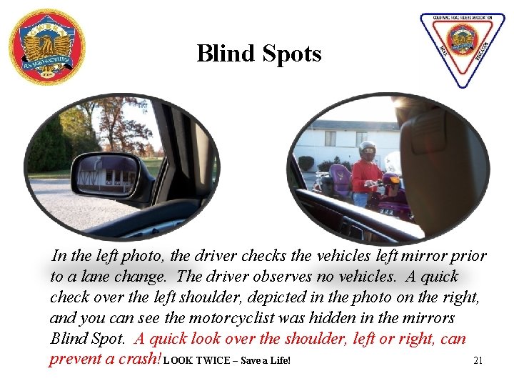 Blind Spots In the left photo, the driver checks the vehicles left mirror prior
