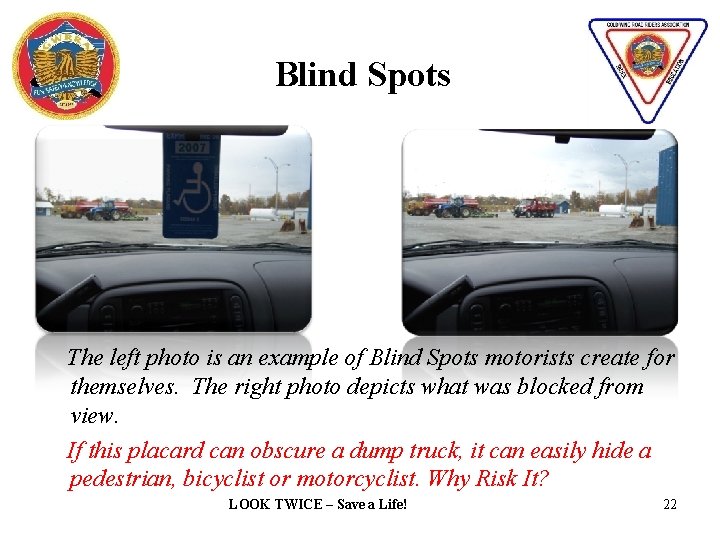 Blind Spots The left photo is an example of Blind Spots motorists create for