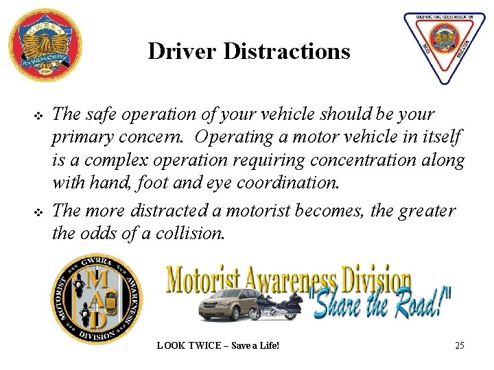 Driver Distractions v v The safe operation of your vehicle should be your primary