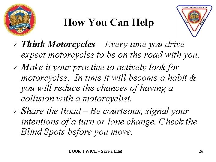 How You Can Help ü ü ü Think Motorcycles – Every time you drive