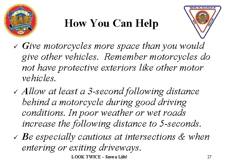How You Can Help ü ü ü Give motorcycles more space than you would