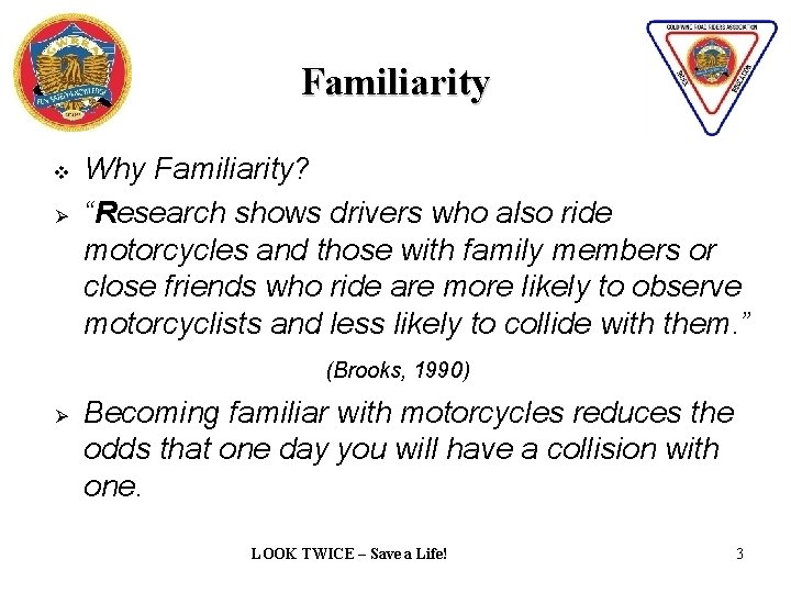 Familiarity v Ø Why Familiarity? “Research shows drivers who also ride motorcycles and those