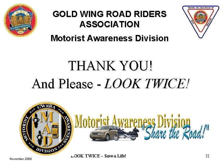 GOLD WING ROAD RIDERS ASSOCIATION Motorist Awareness Division THANK YOU! And Please - LOOK