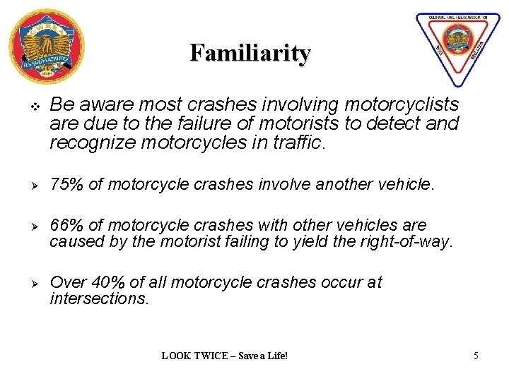 Familiarity v Ø Ø Ø Be aware most crashes involving motorcyclists are due to