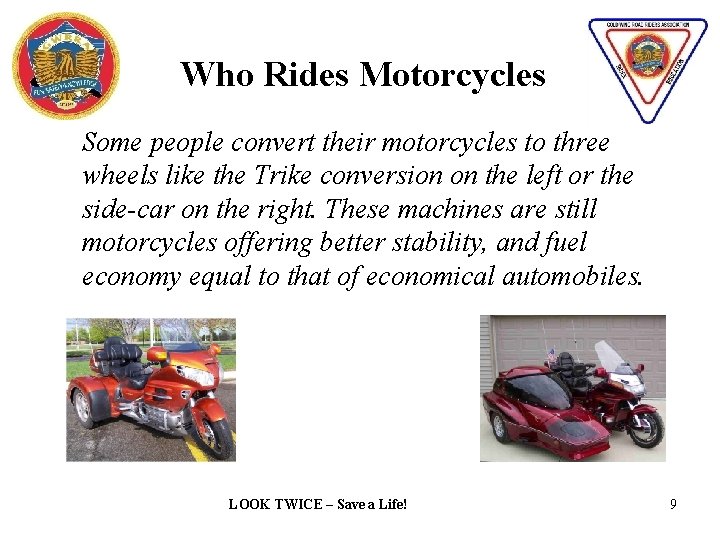 Who Rides Motorcycles Some people convert their motorcycles to three wheels like the Trike