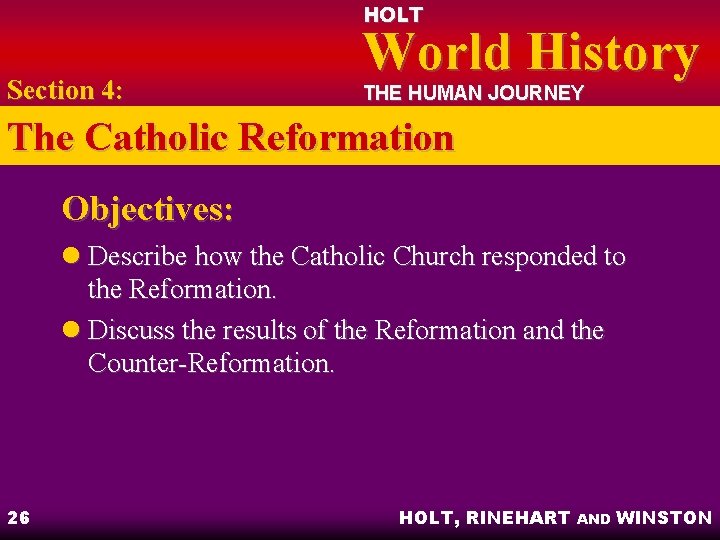 HOLT Section 4: World History THE HUMAN JOURNEY The Catholic Reformation Objectives: l Describe