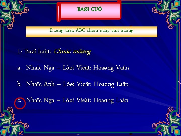 BAØI CUÕ Duøng theû ABC choïn ñaùp aùn ñuùng 1/ Baøi haùt: Chuùc möøng