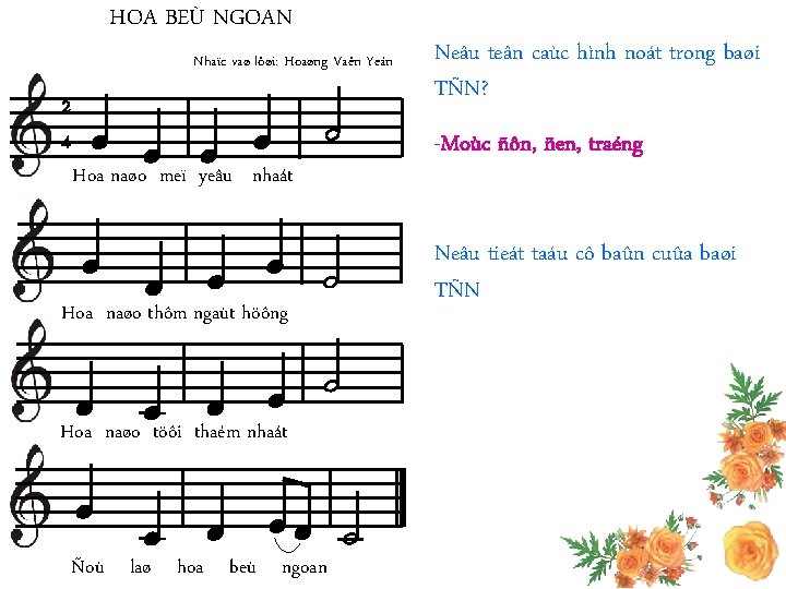 HOA BEÙ NGOAN Nhaïc vaø lôøi: Hoaøng Vaên Yeán 2 4 Hoa naøo meï