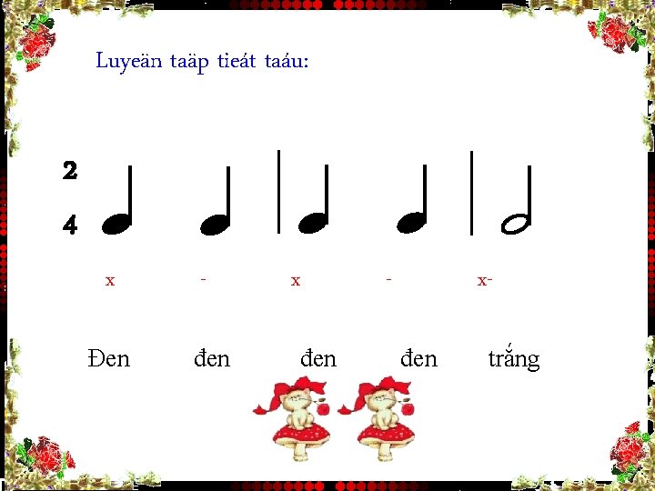 Luyeän taäp tieát taáu: 2 4 x Đen đen x đen - xđen trắng