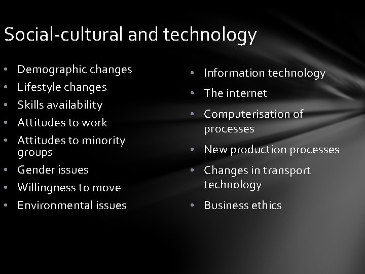 Social-cultural and technology Demographic changes Lifestyle changes Skills availability Attitudes to work Attitudes to